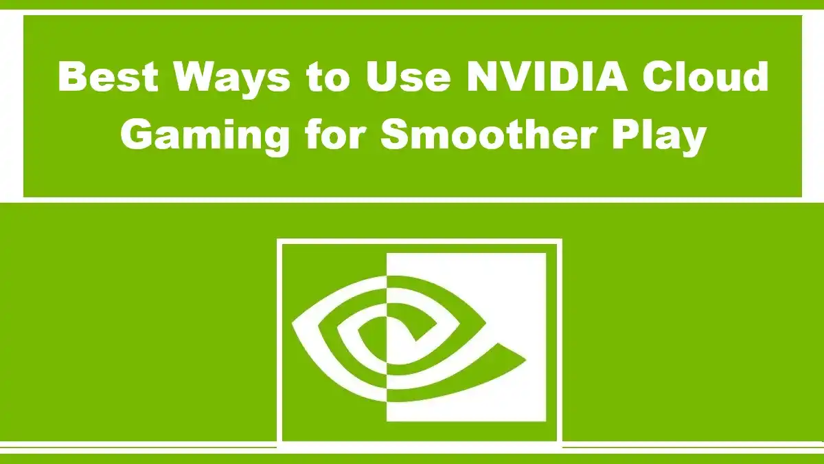 Best Ways to Use NVIDIA Cloud Gaming for Smoother Play